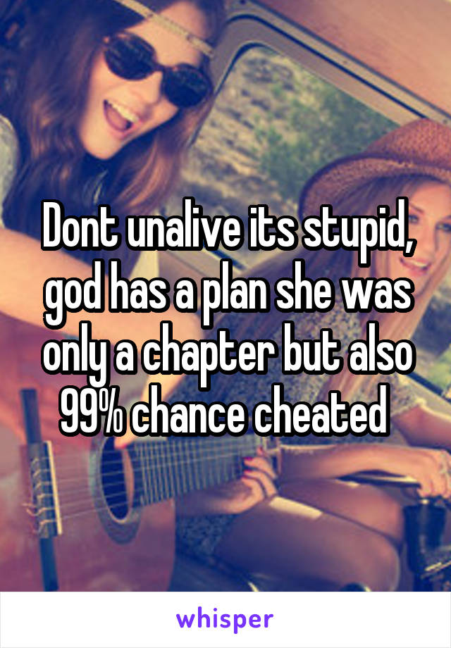 Dont unalive its stupid, god has a plan she was only a chapter but also 99% chance cheated 