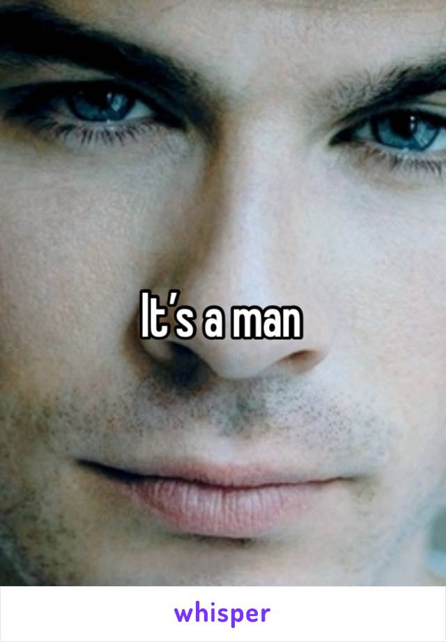 It’s a man