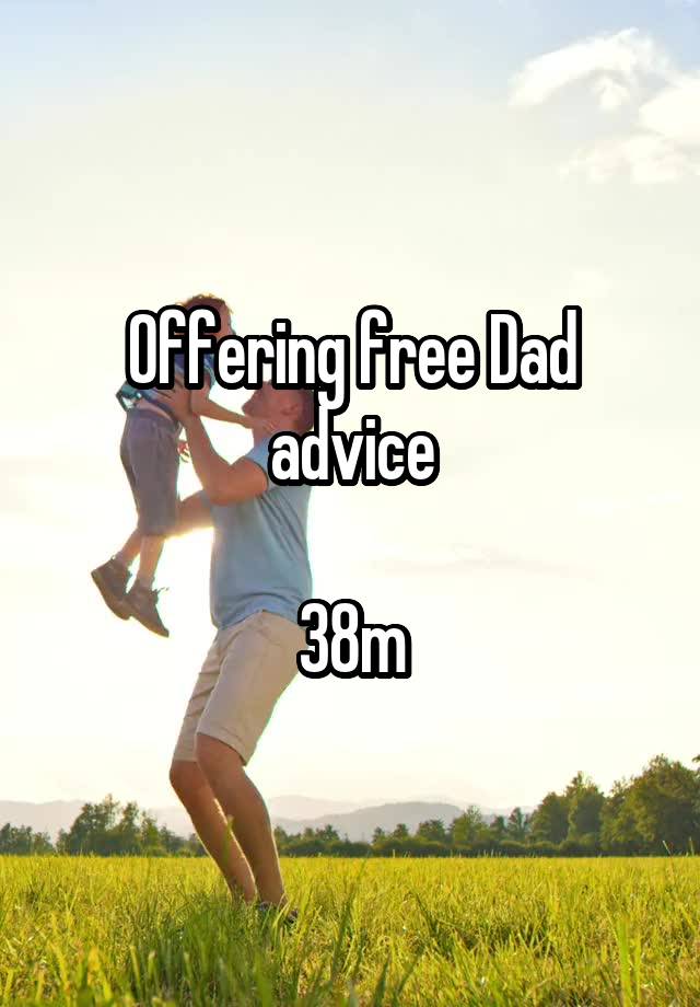 Offering free Dad advice

38m