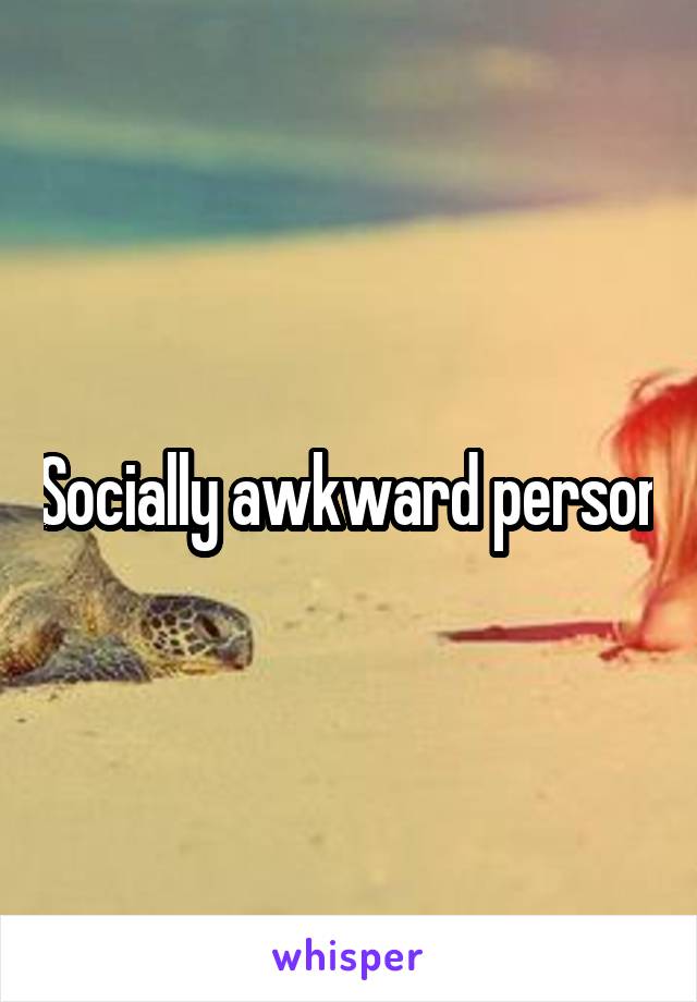 Socially awkward person