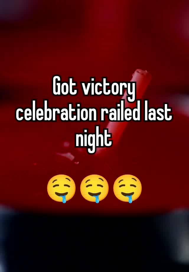 Got victory celebration railed last night

🤤🤤🤤