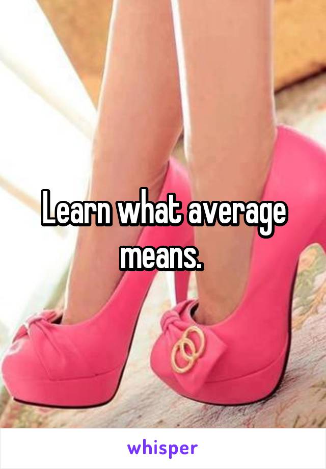 Learn what average means. 