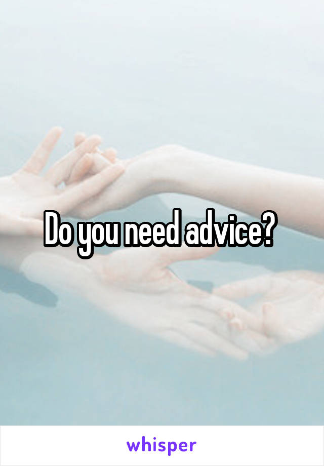 Do you need advice? 