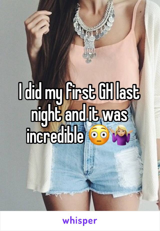 I did my first GH last night and it was incredible 😳🤷🏼‍♀️