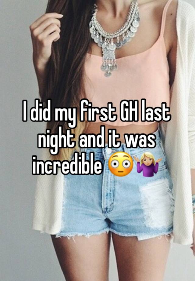 I did my first GH last night and it was incredible 😳🤷🏼‍♀️