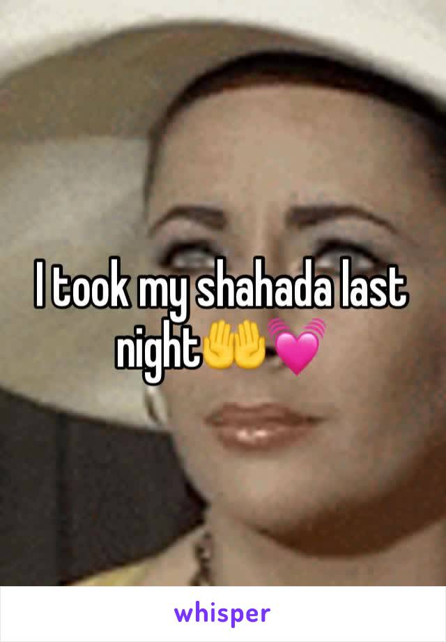 I took my shahada last night🤲💓