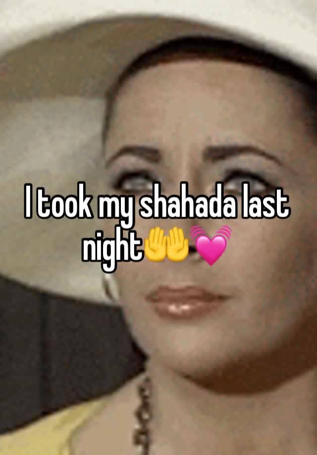 I took my shahada last night🤲💓