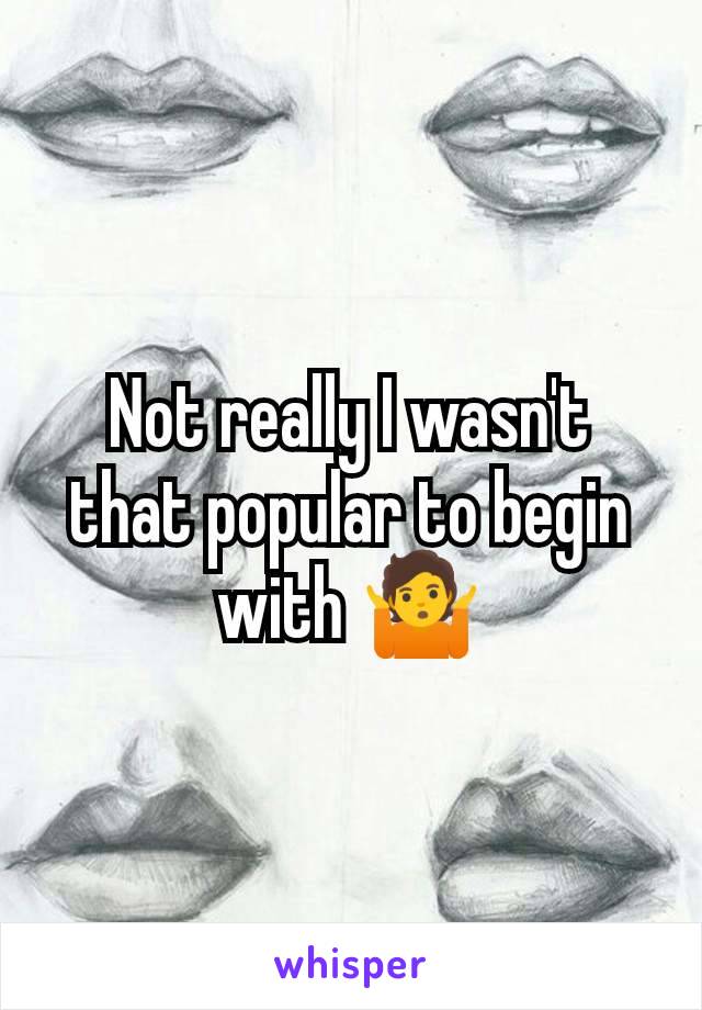 Not really I wasn't that popular to begin with 🤷