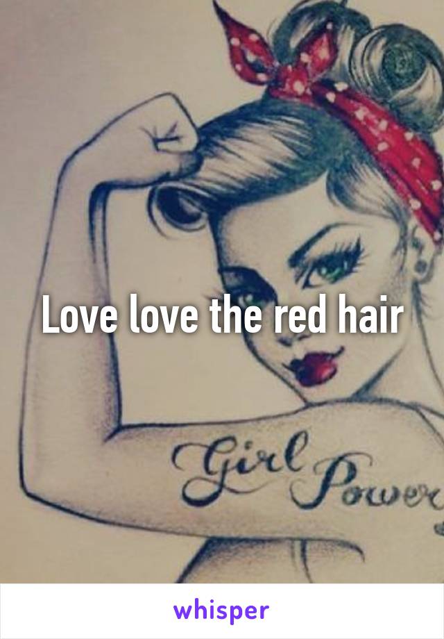 Love love the red hair