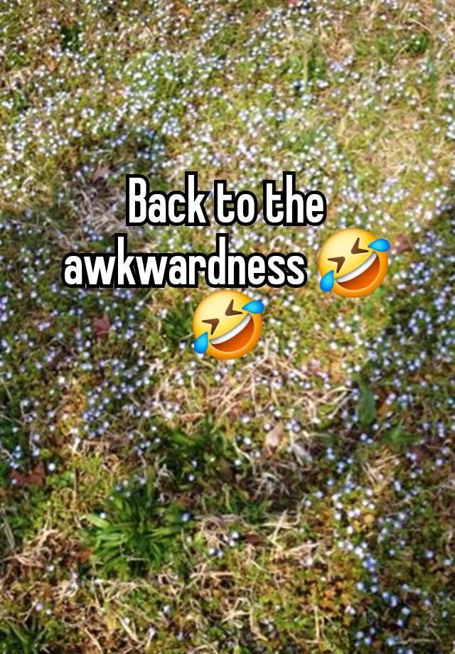 Back to the awkwardness 🤣🤣