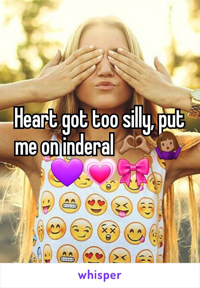 Heart got too silly, put me on inderal 🫶🏽🤷🏽‍♀️💜💗🎀