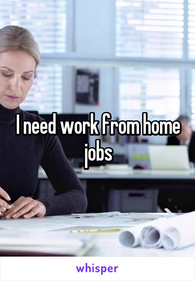 I need work from home jobs