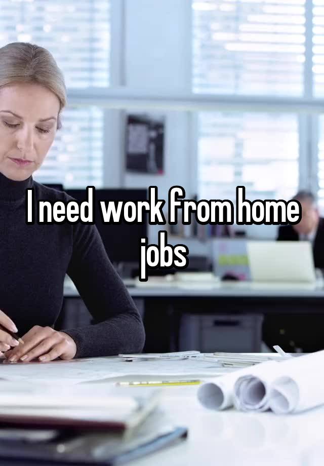 I need work from home jobs