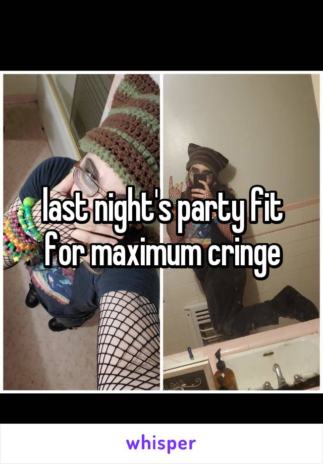 last night's party fit for maximum cringe