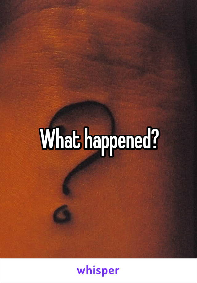 What happened?