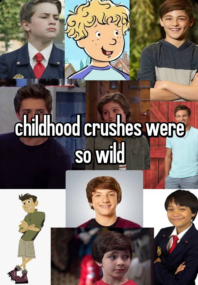 childhood crushes were so wild