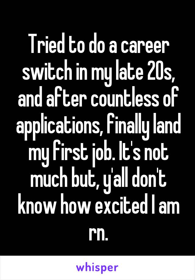 Tried to do a career switch in my late 20s, and after countless of applications, finally land my first job. It's not much but, y'all don't know how excited I am rn.