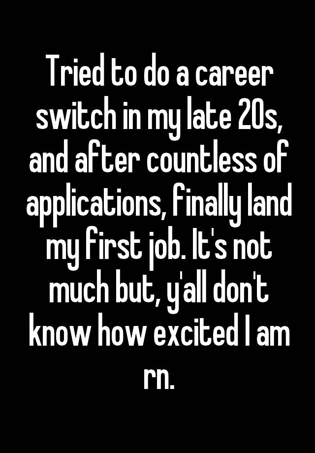 Tried to do a career switch in my late 20s, and after countless of applications, finally land my first job. It's not much but, y'all don't know how excited I am rn.