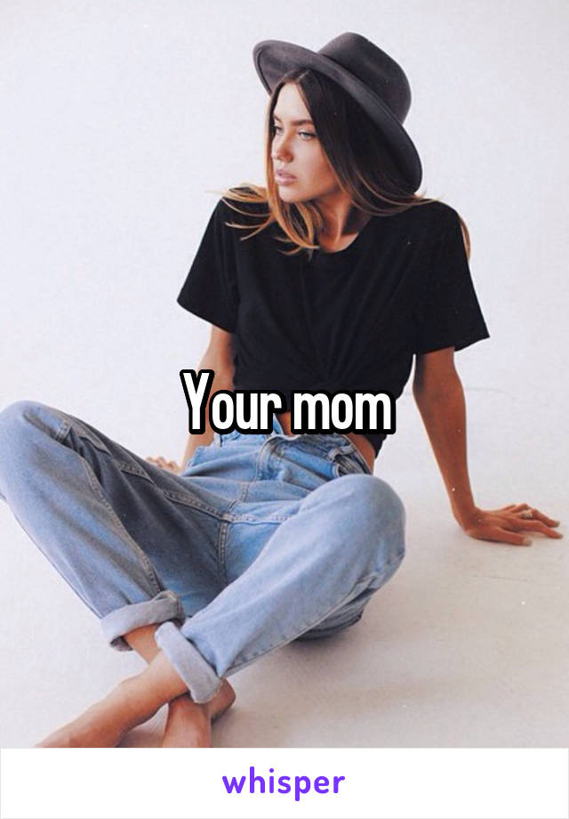 Your mom