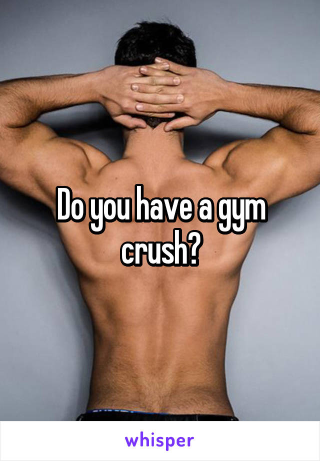 Do you have a gym crush?