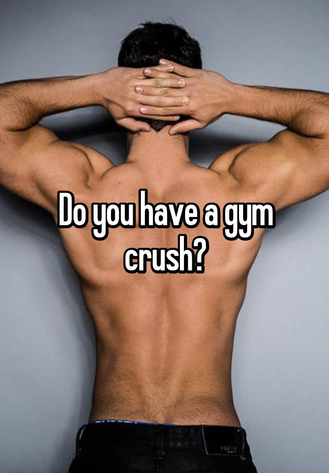 Do you have a gym crush?