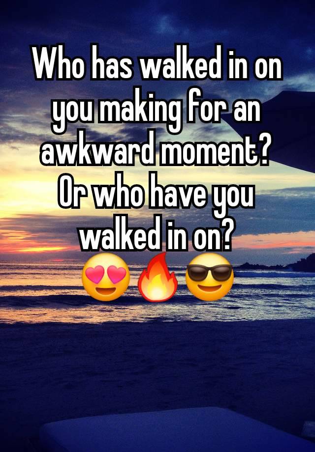 Who has walked in on you making for an awkward moment?
Or who have you walked in on?
😍🔥😎