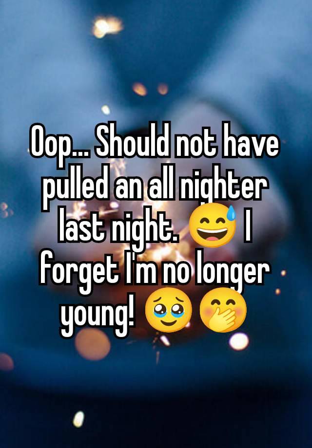 Oop... Should not have pulled an all nighter last night. 😅 I forget I'm no longer young! 🥹🤭