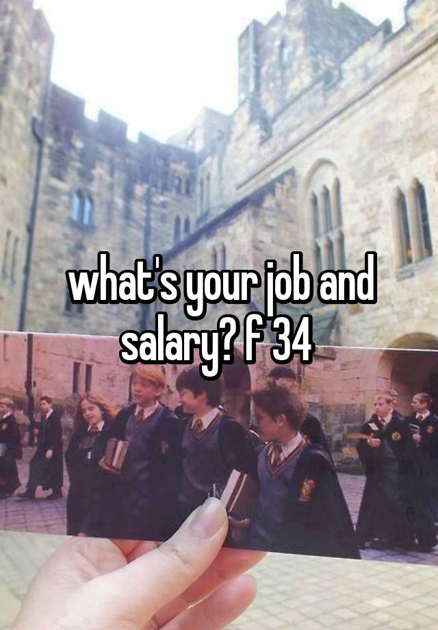 what's your job and salary? f 34 