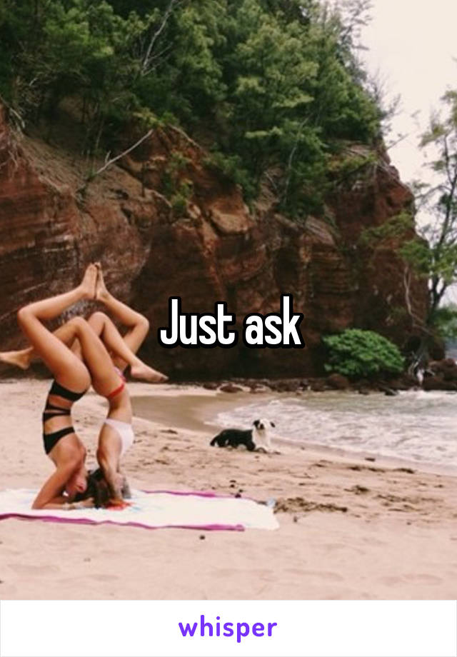 Just ask