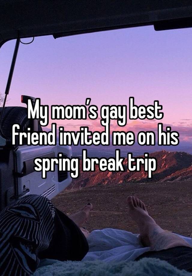 My mom’s gay best friend invited me on his spring break trip