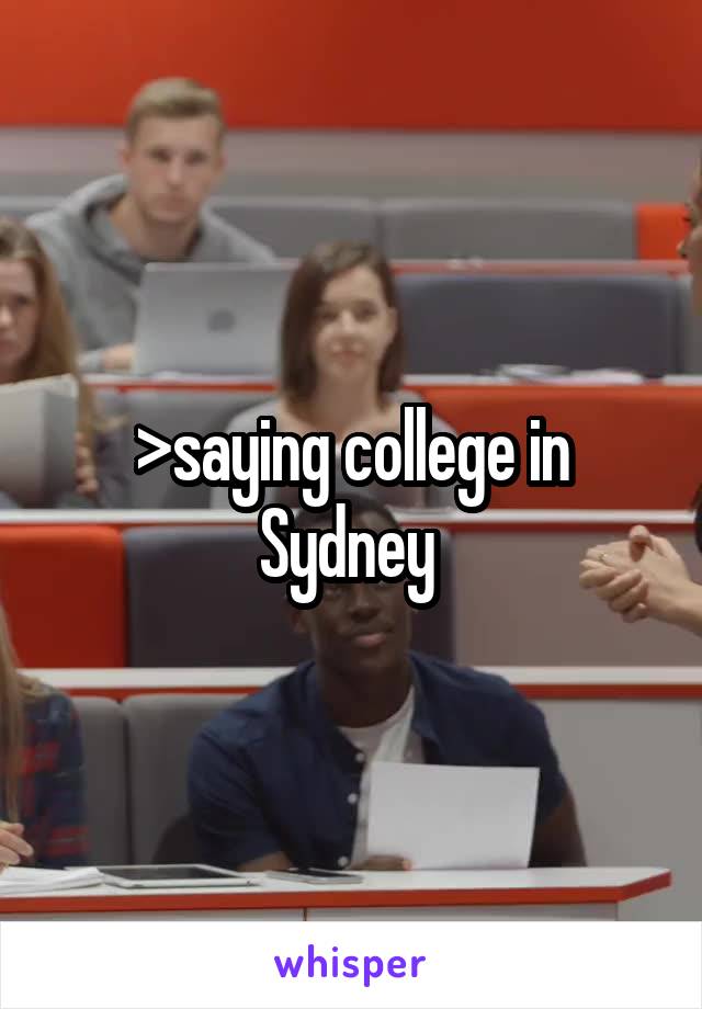 >saying college in Sydney 