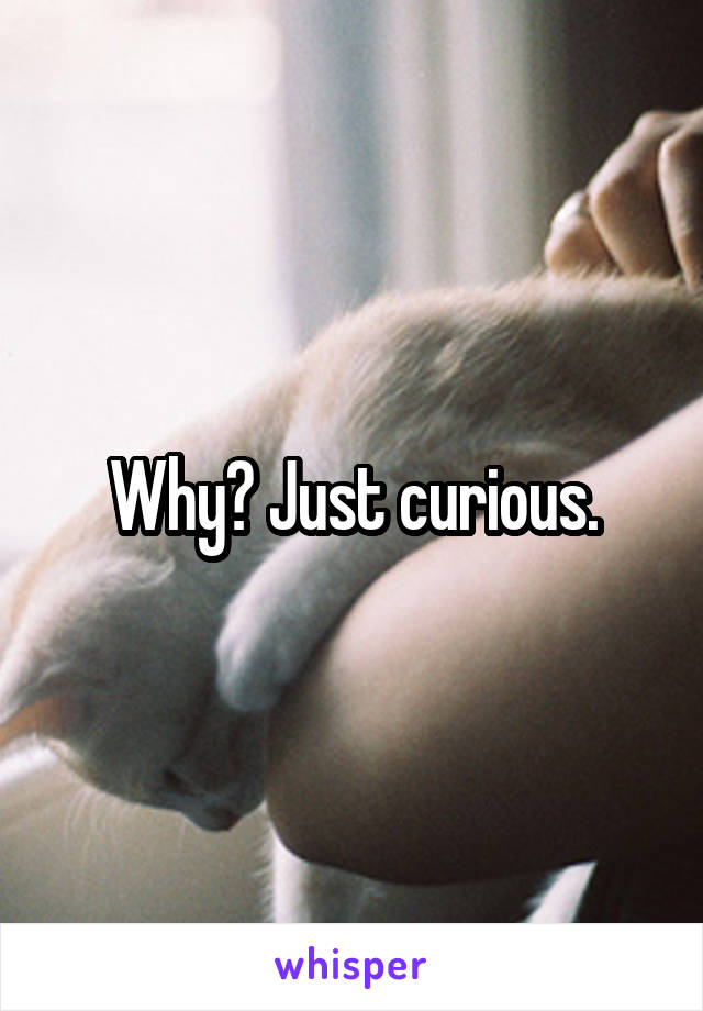 Why? Just curious.