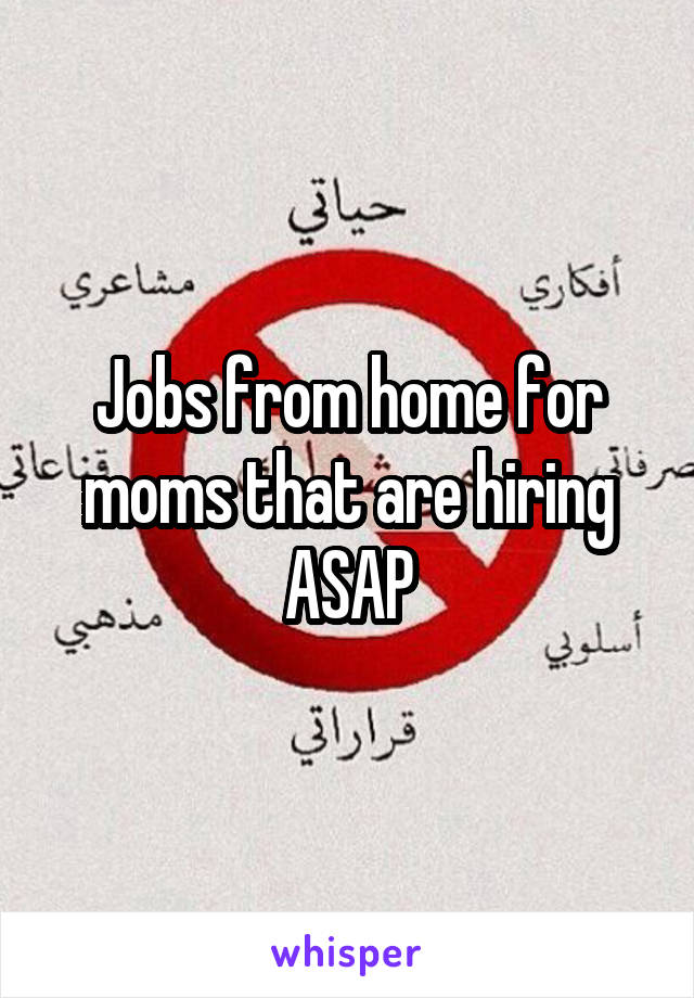 Jobs from home for moms that are hiring ASAP