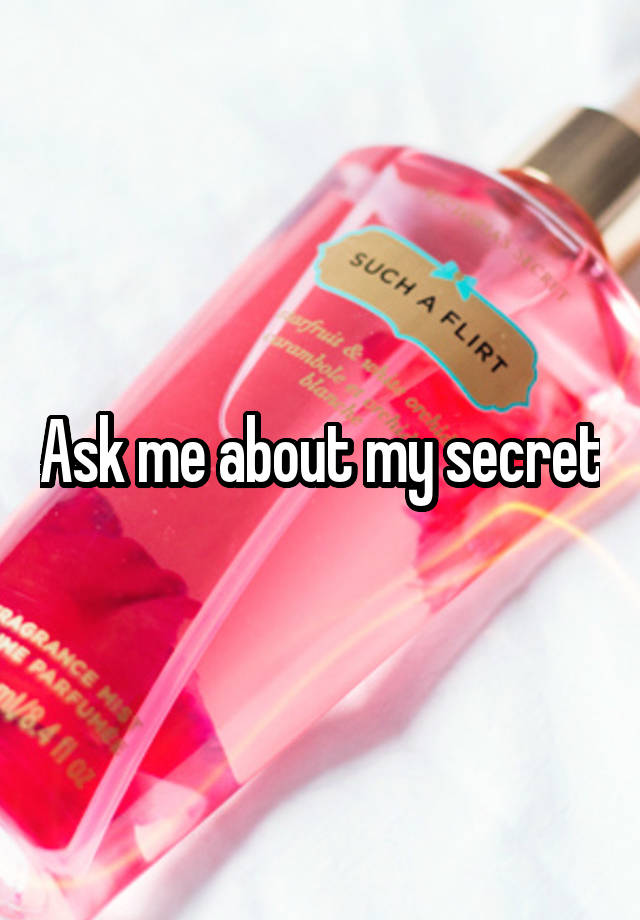 Ask me about my secret