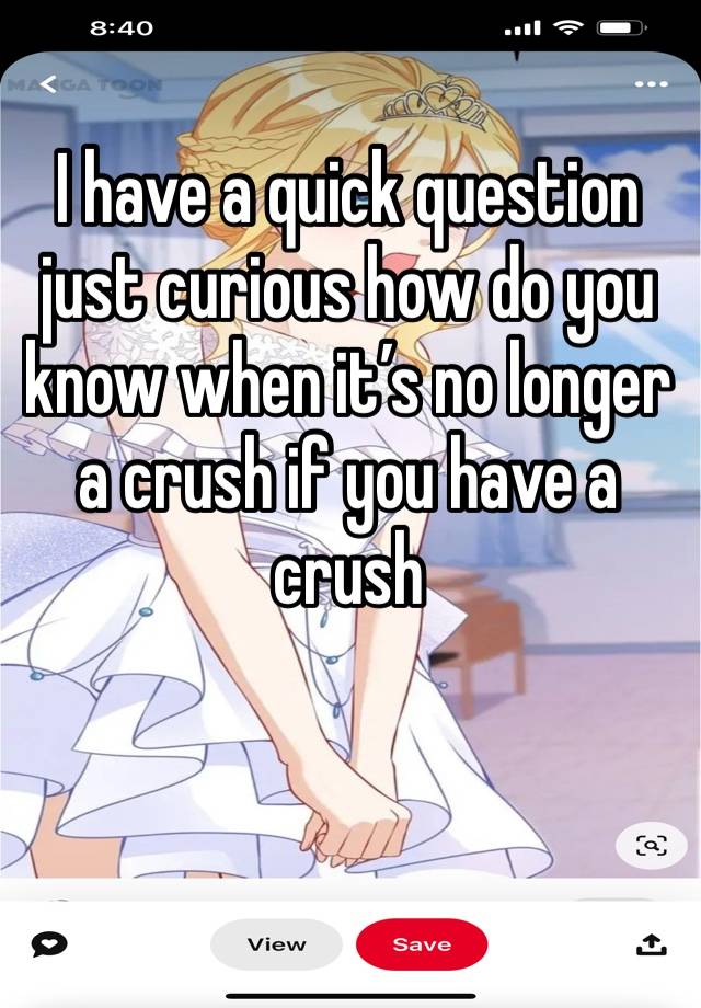 I have a quick question just curious how do you know when it’s no longer a crush if you have a crush 