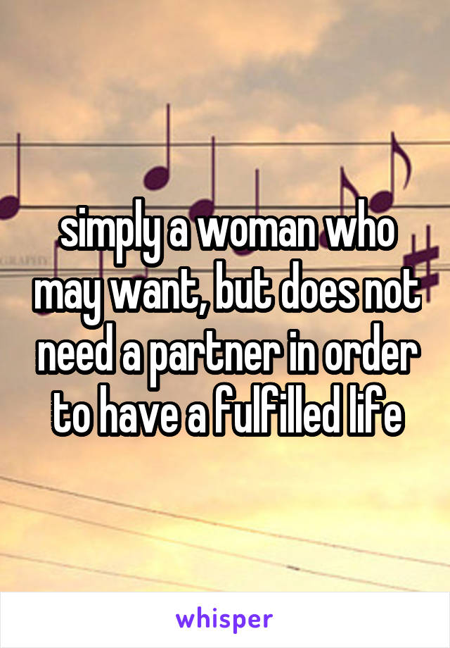 simply a woman who may want, but does not need a partner in order to have a fulfilled life