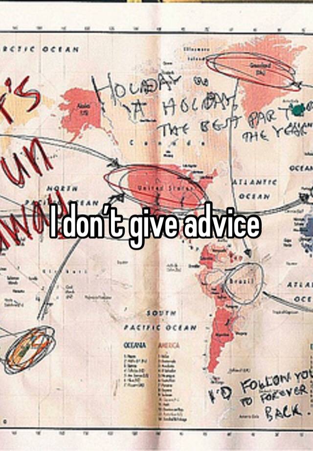 I don’t give advice 