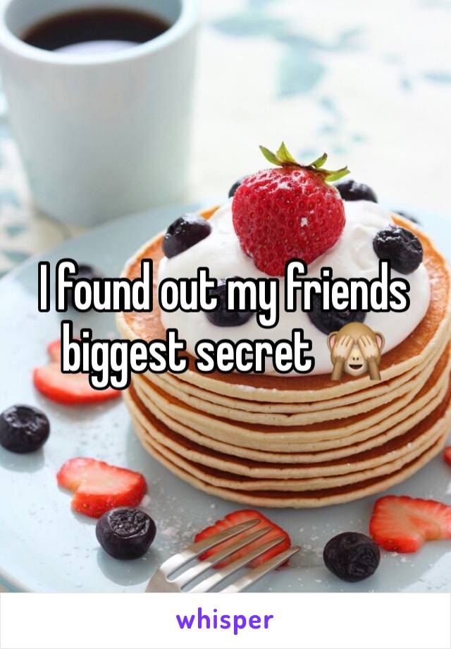 I found out my friends biggest secret 🙈
