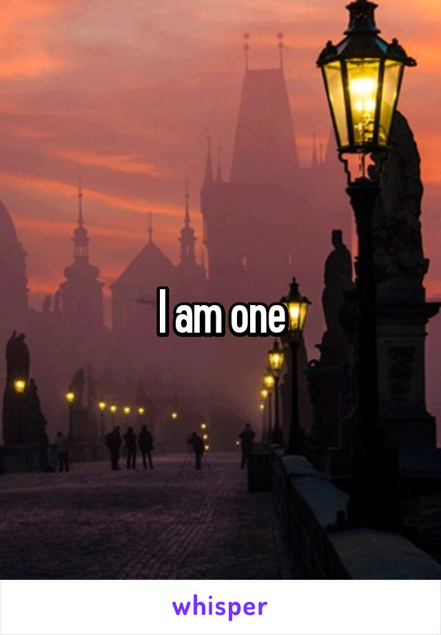 I am one