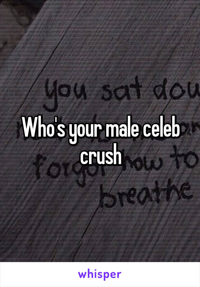 Who's your male celeb crush