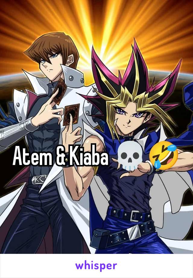 Atem & Kiaba 💀🤣