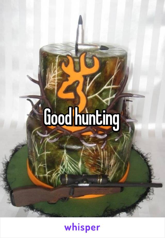 Good hunting 