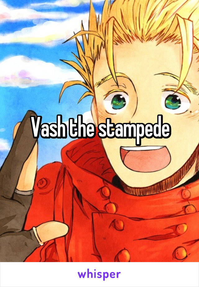 Vash the stampede
