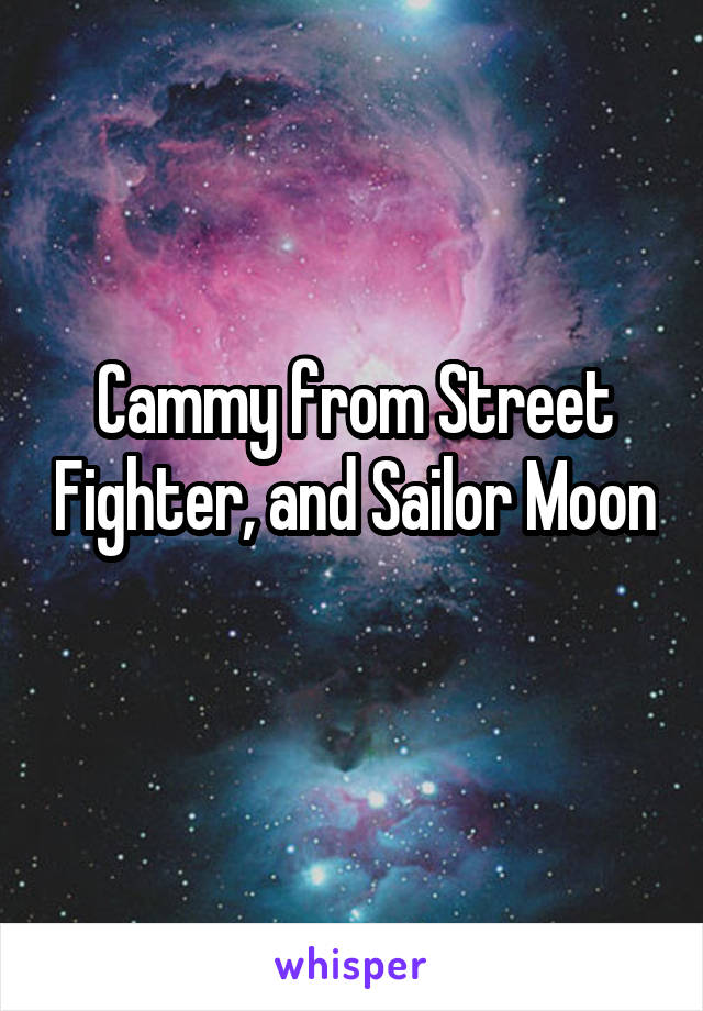 Cammy from Street Fighter, and Sailor Moon 