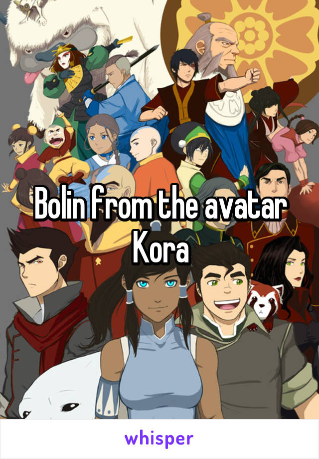 Bolin from the avatar Kora