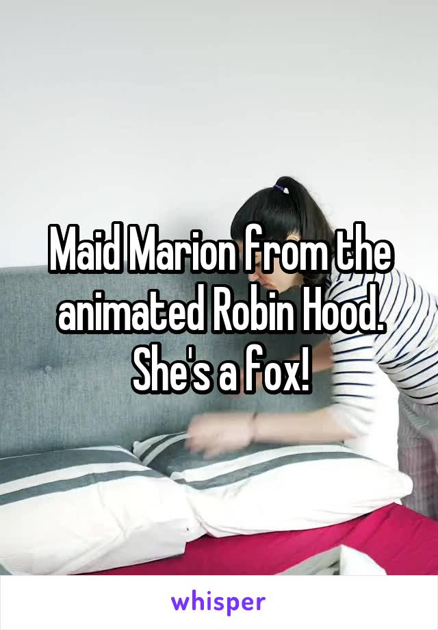 Maid Marion from the animated Robin Hood. She's a fox!