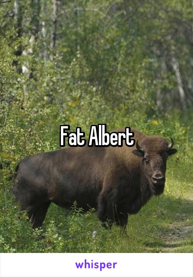 Fat Albert