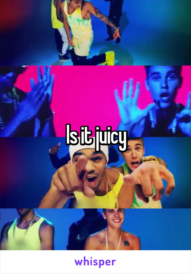 Is it juicy