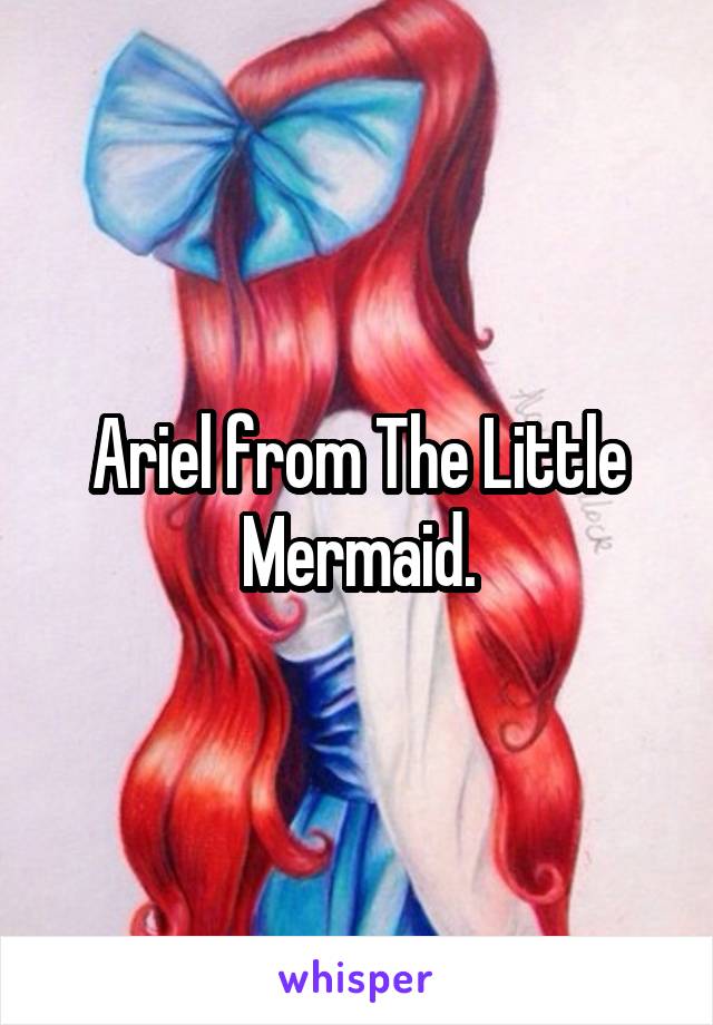 Ariel from The Little Mermaid.