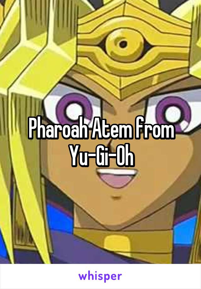 Pharoah Atem from Yu-Gi-Oh